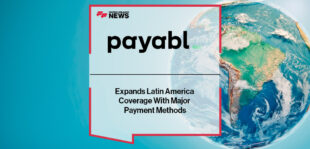 payabl. Expands Latin America Coverage With Major Payment Methods