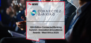 18th Edition Connected Banking Summit – Innovation & Excellence Awards - West Africa 2025 | FFNews