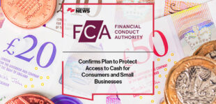 FCA Confirms Plan to Protect Access to Cash for Consumers and Small Businesses