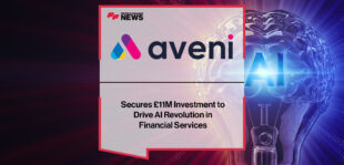 Aveni Secures £11M Investment to Drive AI Revolution in Financial Services | Fintech Finance News