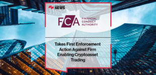 FCA Takes First Enforcement Action Against Firm Enabling Cryptoasset Trading