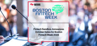 Fintech S andbox Announces October Dates for Boston Fintech Week 2024| Fintech Finance News