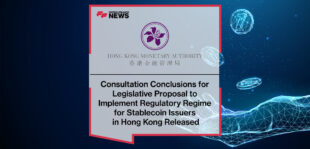 Consultation Conclusions for Legislative Proposal to Implement Regulatory Regime for Stablecoin Issuers in Hong Kong Released