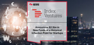 Index Ventures Announces $2.3bn in New Funds at a Historical Inflection Point for Startups