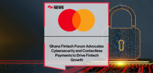 Mastercard Ghana Fintech Forum Advocates Cybersecurity and Contactless Payments to Drive Fintech Growth | Fintech Finance News