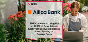 SME Customers Losing Out on £2,157 of Extra Interest Each Year Because Big Banks Aren’t Passing on Savings Rates