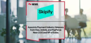 Skipify Appoints Payment Industry Veterans from Visa, Airbnb, and PayPal as New COO and VP of Sales | Fintech Finance News