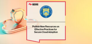 Treasury and the Financial Services Sector Coordinating Council Publish New Resources on Effective Practices for Secure Cloud Adoption