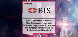 Basel Committee Publishes Final Disclosure Framework for Banks' Cryptoasset Exposures and Targeted Amendments to Its Cryptoasset Standard