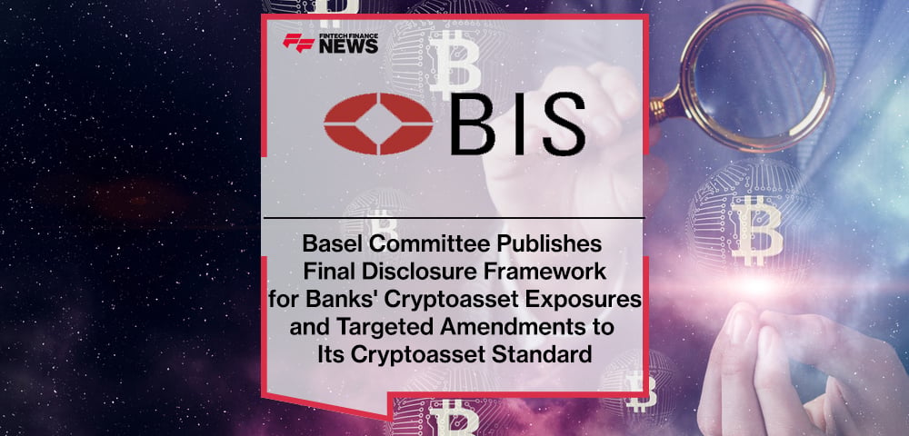 Basel Committee Publishes Final Disclosure Framework for Banks' Cryptoasset Exposures and Targeted Amendments to Its Cryptoasset Standard