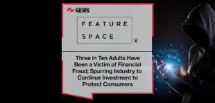 Three in Ten Adults Have Been a Victim of Financial Fraud; Spurring Industry to Continue Investment to Protect Consumers