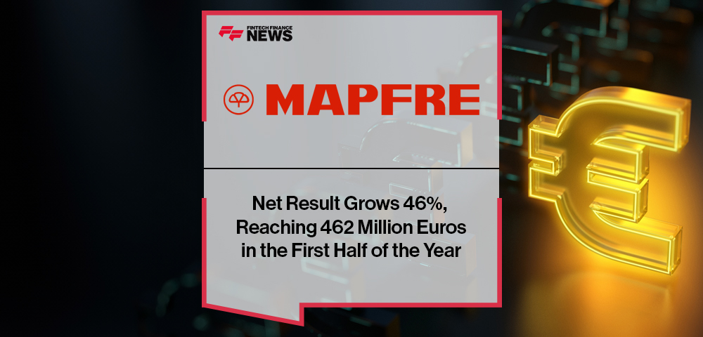 MAPFRE’s Net Result Grows 46%, Reaching 462 Million Euros in the First Half of the Year