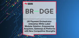 UK Payment Orchestrator BR-DGE Unleashes White-Label Modular Solution, Empowering Acquirers, Gateways & Platforms with New Competitive Strengths
