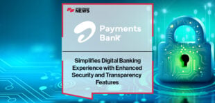 Airtel Payments Bank Simplifies Digital Banking Experience with Enhanced Security and Transparency Features