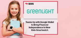 Greenlight Teams Up with Google Wallet to Bring Financial Independence to New Kids Smartwatch