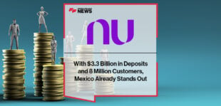 With $3.3 Billion in Deposits and 8 Million Customers, Mexico Already Stands Out Among Nu's Operations