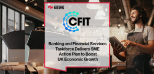 Banking and Financial Services Taskforce Delivers SME Action Plan to Boost UK Economic Growth
