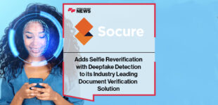 Socure Adds Selfie Reverification with Deepfake Detection to its Industry Leading Document Verification Solution