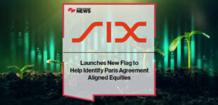 SIX Launches New Flag to Help Identify Paris Agreement Aligned Equities