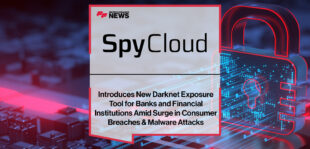 SpyCloud Introduces New Darknet Exposure Tool for Banks and Financial Institutions Amid Surge in Consumer Breaches & Malware Attacks | Fintech Finance News