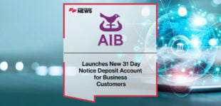 AIB Launches New 31 Day Notice Deposit Account for Business Customers