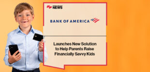 BofA Launches New Solution to Help Parents Raise Financially Savvy Kids