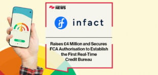 Infact Raises £4 Million and Secures FCA Authorisation to Establish the First Real-Time Credit Bureau