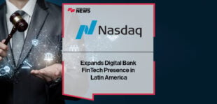 Nasdaq Expands Digital Bank FinTech Presence in Latin America