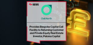 OakNorth Provides Bespoke Capital Call Facility to Returning Customer and Private Equity Real Estate Investor, Paloma Capital