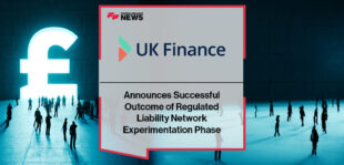 UK Finance Announces Successful Outcome of Regulated Liability Network Experimentation Phase