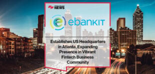 ebankIT Establishes US Headquarters in Atlanta, Expanding Presence in Vibrant Fintech Business Community