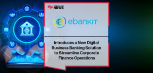 ebankIT Introduces a New Digital Business Banking Solution to Streamline Corporate Finance Operations