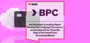BPC and Arkwright Consulting Report Reveals that Challenger Processors are Growing at Four Times the Rate of the Overall Card Processing Market