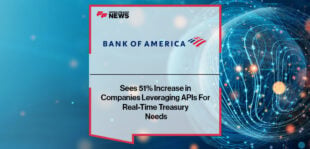 BofA Sees 51% Increase in Companies Leveraging APIs For Real-Time Treasury Needs