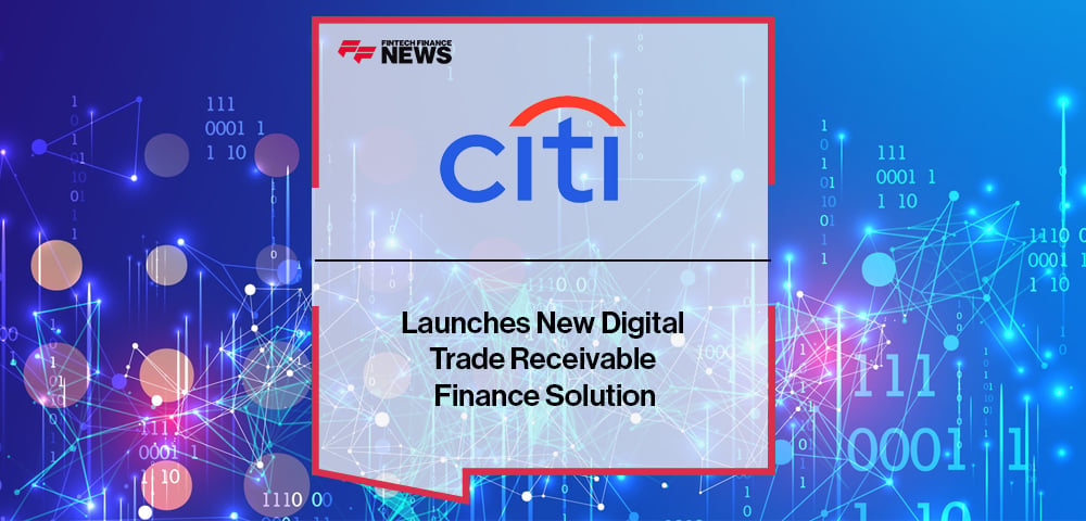 Citi Launches New Digital Trade Receivable Finance Solution