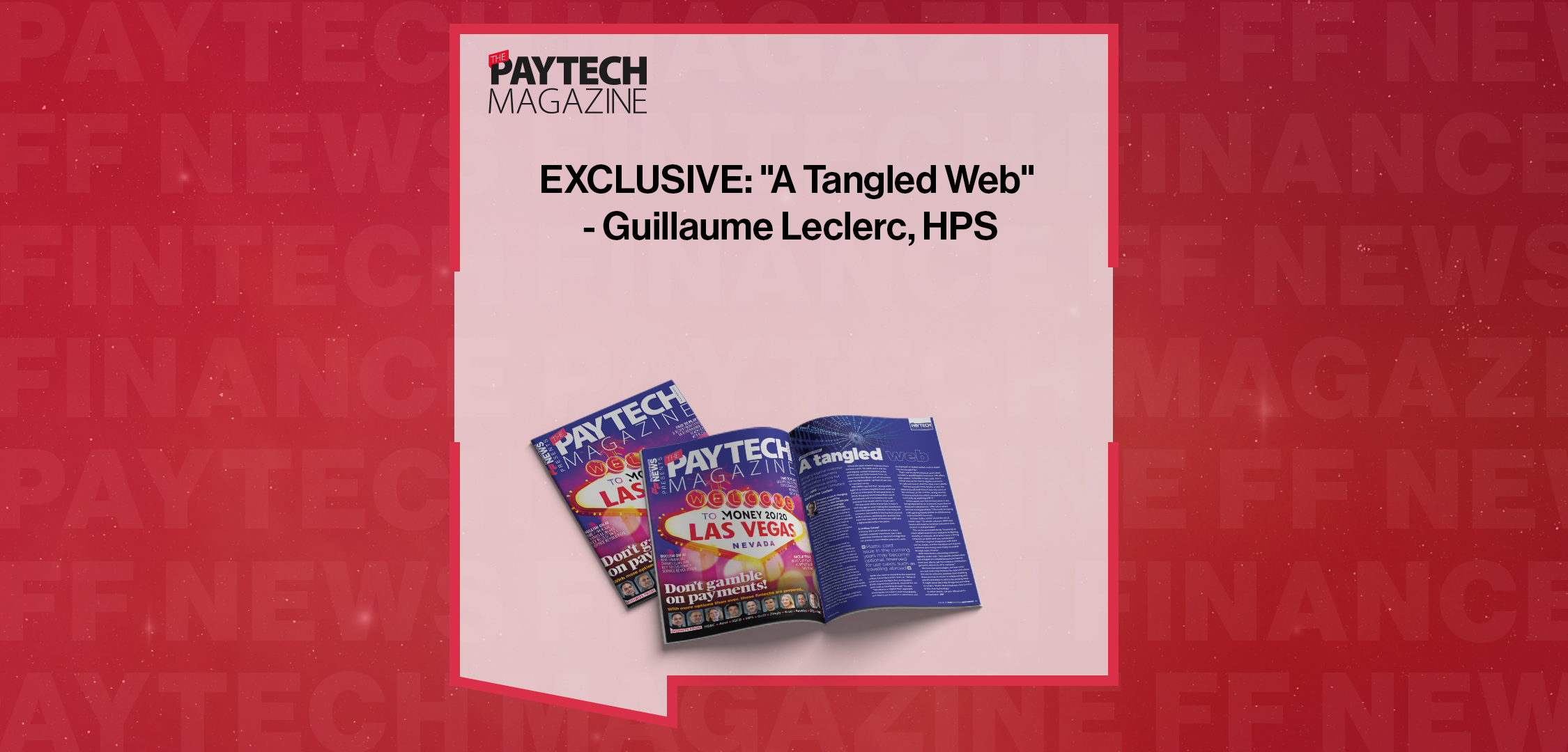 EXCLUSIVE: "A Tangled Web" - Guillaume Leclerc, HPS in 'The Paytech Magazine'