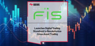FIS Launches Digital Trading Storefront to Revolutionize Cross Asset Trading
