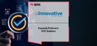Innovative Systems Expands FinScan’s KYC Solution