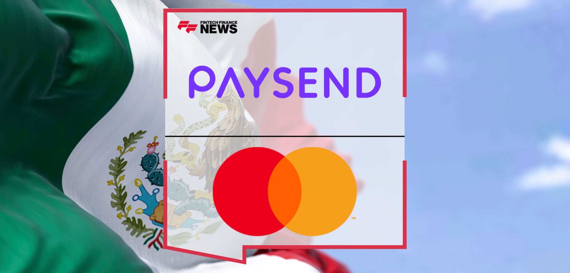 Paysend-Launches-‘Paysend-Libre’-in-Mexico-Powered-by-Mastercard-Move-Bringing-Financial-Inclusion-to-Millions