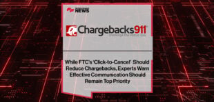 While-FTC’s-‘Click-to-Cancel’-Should-Reduce-Chargebacks,-Experts-Warn-Effective-Communication-Should-Remain-Top-Priority