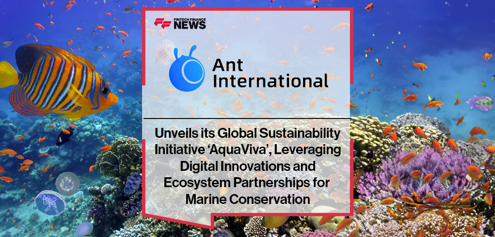Ant International Unveils its Global Sustainability Initiative ‘AquaViva’, Leveraging Digital Innovations and Ecosystem Partnerships for Marine Conservation