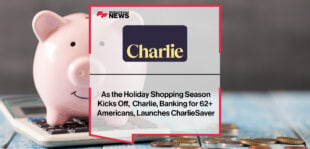 As the Holiday Shopping Season Kicks Off, Charlie, Banking for 62+ Americans, Launches CharlieSaver | FFNews