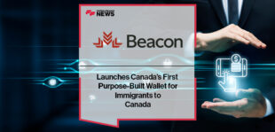 Beacon Launches Canada’s First Purpose-Built Wallet for Immigrants to Canada