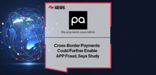 Cross-Border Payments Could Further Enable APP Fraud, Says Payments Association Study