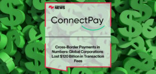 Cross-Border Payments in Numbers: Global Corporations Lost $120 Billion in Transaction Fees