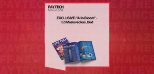 EXCLUSIVE: "AI in Bloom" - Ed Maslaveckas, Bud in 'The Paytech Magazine'