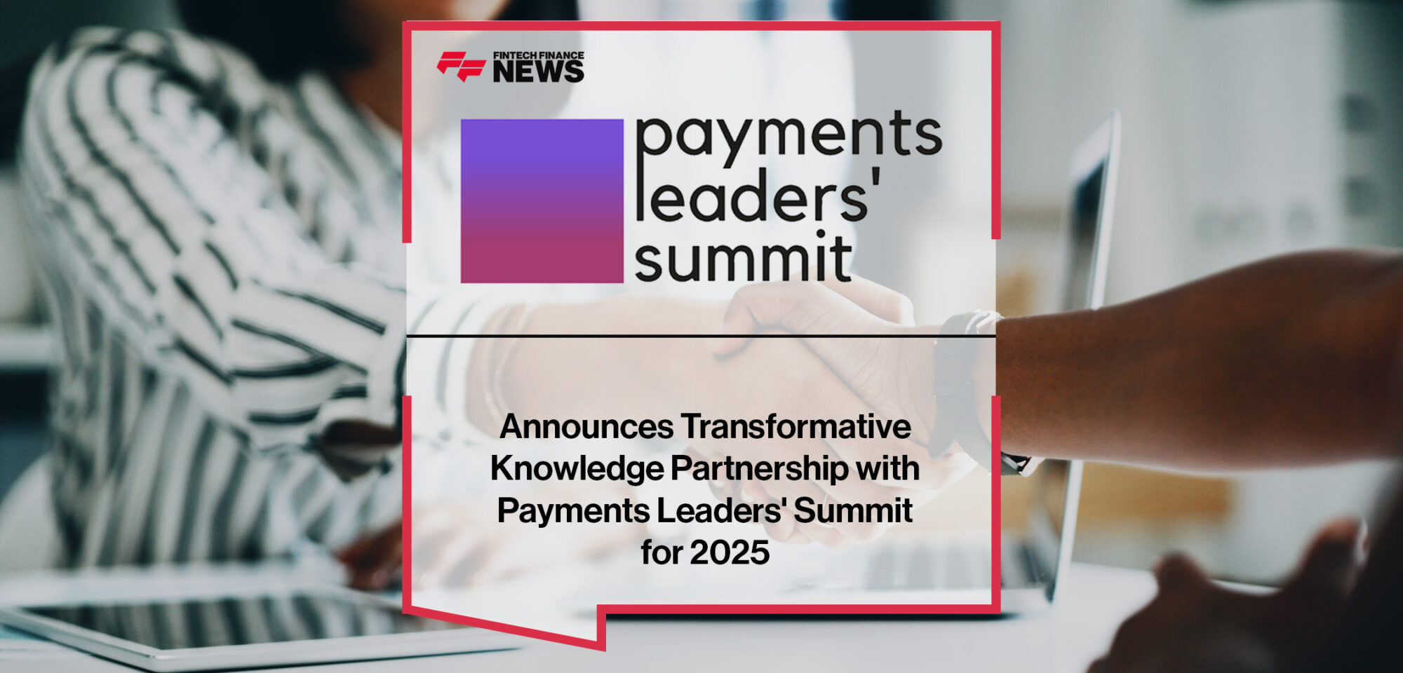 FF News Announces Transformative Knowledge Partnership with Payments Leaders' Summit for 2025 | FFNews