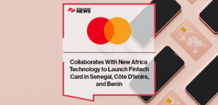 Mastercard Collaborates With New Africa Technology to Launch Fintech Card in Senegal, Côte D'ivoire, and Benin