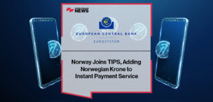 Norway Joins TIPS, Adding Norwegian Krone to Eurosystem’s Instant Payment Service