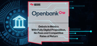 Openbank Debuts in Mexico With Fully Digital Proposition, No Fees and Competitive Rates of Return